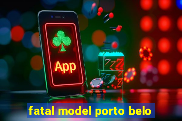 fatal model porto belo